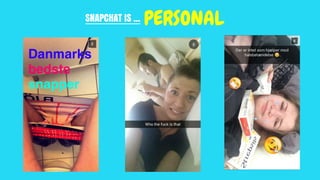 SNAPCHAT IS ... PERSONAL
 