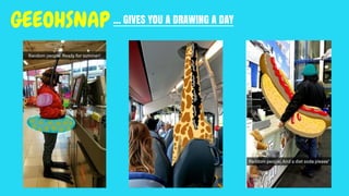 … GIVES YOU A DRAWING A DAYGEEOHSNAP
 