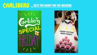 … GETS YOU READY FOR THE WEEKENDCARLSBERG
 