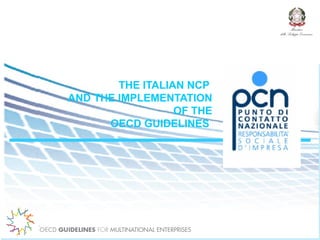 .

THE ITALIAN NCP
AND THE IMPLEMENTATION
OF THE
OECD GUIDELINES

 