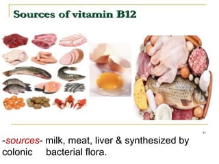 -sources- milk, meat, liver & synthesized by
colonic bacterial flora.
 