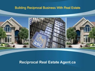 Building Reciprocal Business With Real Estate Reciprocal Real Estate Agent.ca 