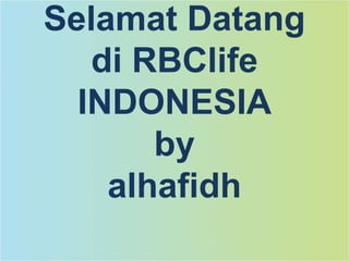 Selamat Datang
di RBClife
INDONESIA
by
alhafidh
 