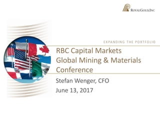 RBC Capital Markets
Global Mining & Materials
Conference
Stefan Wenger, CFO
June 13, 2017
 