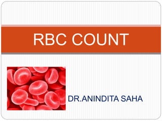 DR.ANINDITA SAHA
RBC COUNT
 