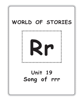 WORLD OF STORIES
Rr
Unit 19
Song of rrr
 
