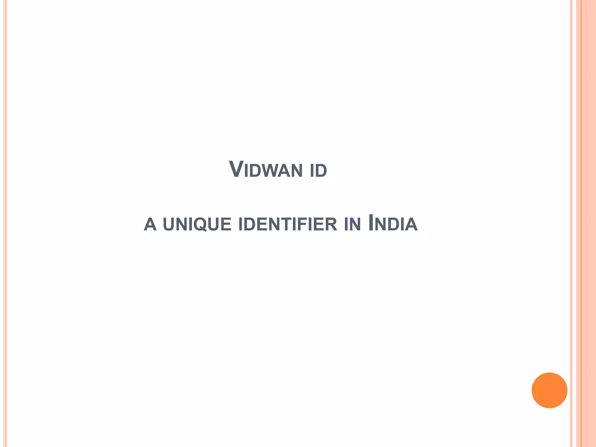 VIDWAN ID
A UNIQUE IDENTIFIER IN INDIA
 
