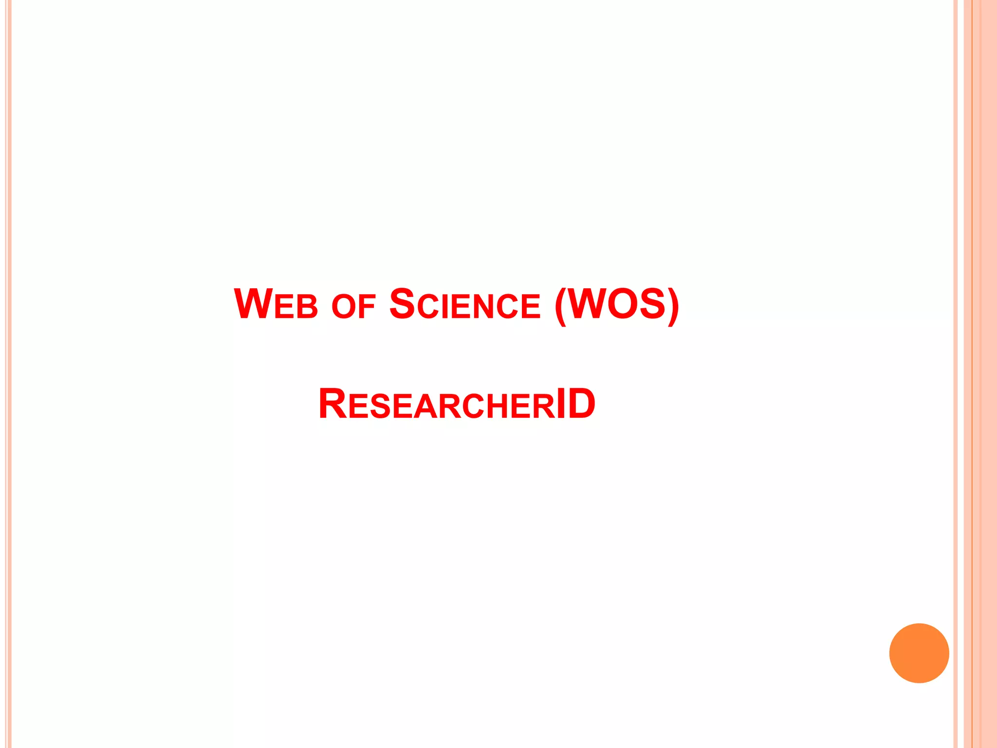 WEB OF SCIENCE (WOS)
RESEARCHERID
 