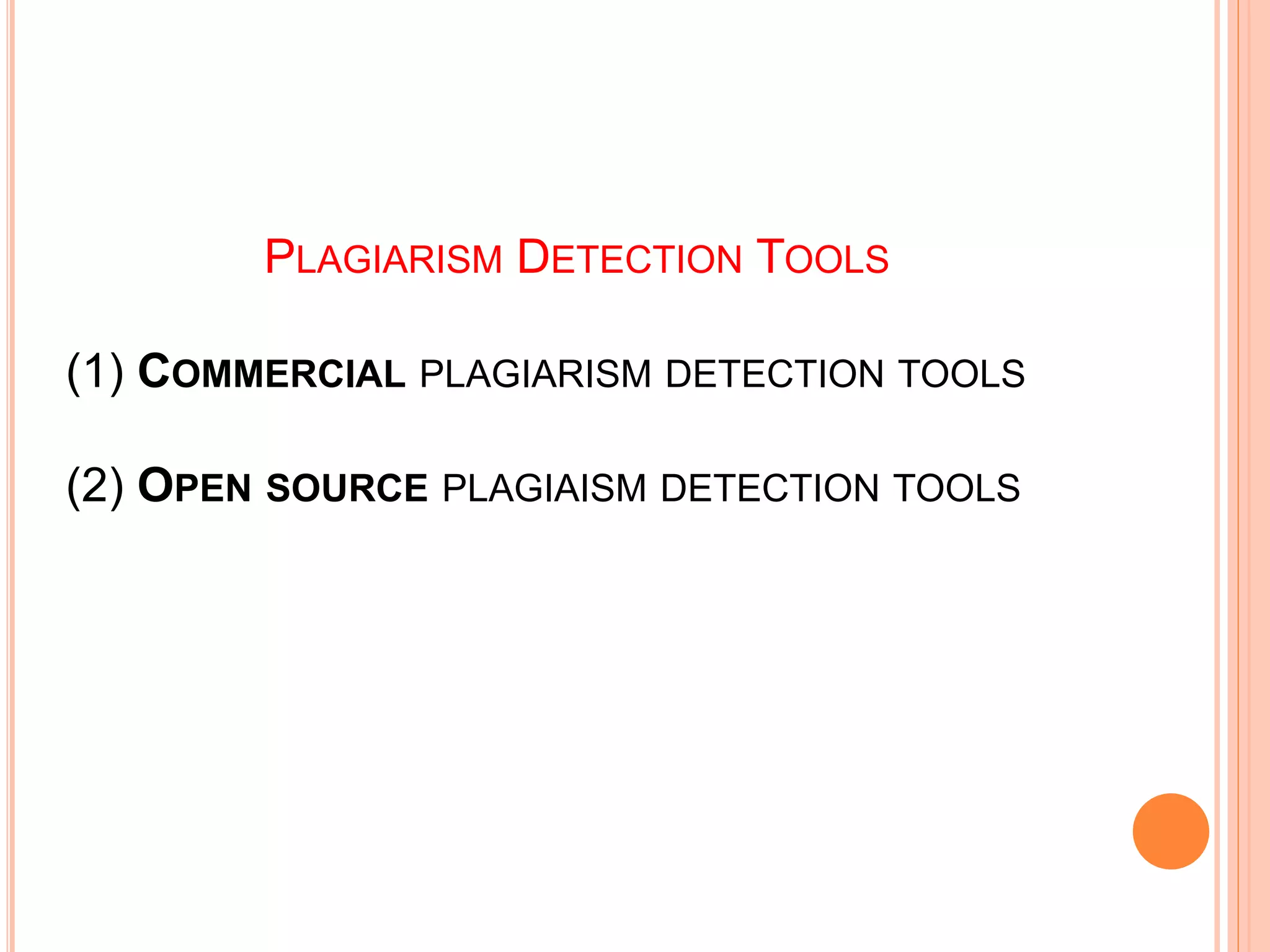 PLAGIARISM DETECTION TOOLS
(1) COMMERCIAL PLAGIARISM DETECTION TOOLS
(2) OPEN SOURCE PLAGIAISM DETECTION TOOLS
 