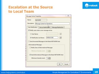 Simple Management for Centralized IT Environments 18
Escalation at the Source
to Local Team
 
