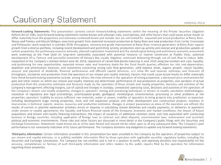 NASDAQ: RGLD
| 2
Cautionary Statement
Forward-Looking Statements: This presentation contains certain forward-looking statements within the meaning of the Private Securities Litigation
Reform Act of 1995. Such forward-looking statements involve known and unknown risks, uncertainties, and other factors that could cause actual results to
differ materially from the projections and estimates contained herein and include, but are not limited to: expected and actual production at Rainy River,
Wassa and Prestea and Mount Milligan; near-term growth from potential increased production at Rainy River and new production from Cortez Crossroads
and Peñasquito Leach expected in calendar 2018; throughput, recovery and grade improvement at Rainy River; revenue generation at Rainy River organic
growth from a diverse portfolio, including recent development and permitting activity, production start-up activity and reserve and production updates at
certain properties; the preliminary resource estimate, planned exploration investment and the metallurgical testing and preliminary economic assessment
work underway at the Peak Gold JV; long-term optionality associated with potential resource to reserve conversion at Pueblo Viejo, potential
development of La Fortuna and successful resolution of Voisey’s Bay royalty litigation; continued delevering through use of cash flow to reduce debt,
repayment of the Company’s revolver before June 30, 2018, repayment of convertible bonds maturing in June 2019 using the revolver and cash, liquidity,
and positioning for new opportunities; expected stream sales and inventory levels for the fiscal fourth quarter; effective tax rate and depreciation,
depletion and amortization forecasts; and statements concerning strong cash flow generation, solid balance sheet, organic growth, robust liquidity,
amount and payment of dividends, financial performance and efficient capital structure, and mine life and reserves estimates and forecasts of
throughput, recoveries and production from the operators of our stream and royalty interests. Factors that could cause actual results to differ materially
from these forward-looking statements include, among others: the risks inherent in the operation of mining properties; a decreased price environment for
gold and other metals on which our stream and royalty interests are determined; performance of and production at properties, and variation of actual
production from the production estimates and forecasts made by the operators of those stream and royalty properties; decisions and activities of the
Company’s management affecting margins, use of capital and changes in strategy; unexpected operating costs, decisions and activities of the operators of
the Company’s stream and royalty properties; changes in operators’ mining and processing techniques or stream or royalty calculation methodologies;
resolution of regulatory and legal proceedings; unanticipated grade, geological, metallurgical, environmental, processing or other problems at the
properties; operators’ inability to access sufficient raw materials, water or power; inability of operators to bring projects into production as expected,
including development stage mining properties, mine and mill expansion projects and other development and construction projects; revisions or
inaccuracies in technical reports, reserve, resources and production estimates; changes in project parameters as plans of the operators are refined; the
results of current or planned exploration activities; errors or disputes in calculating stream deliveries and royalty payments, or deliveries or payments
under stream or royalty agreements; the liquidity and future financial needs of the Company; economic and market conditions; the impact of future
acquisitions and stream and royalty financing transactions; the impact of issuances of additional common stock; and risks associated with conducting
business in foreign countries, including application of foreign laws to contract and other disputes, environmental laws, enforcement and uncertain
political and economic environments. These risks and other factors are discussed in more detail in the Company’s public filings with the Securities and
Exchange Commission. Statements made herein are as of the date hereof and should not be relied upon as of any subsequent date. The Company’s past
performance is not necessarily indicative of its future performance. The Company disclaims any obligation to update any forward-looking statements.
Third-party information: Certain information provided in this presentation has been provided to the Company by the operators of properties subject to
our stream and royalty interests, or is publicly available information filed by these operators with applicable securities regulatory bodies, including the
Securities and Exchange Commission. The Company has not verified, and is not in a position to verify, and expressly disclaims any responsibility for the
accuracy, completeness or fairness of such third-party information and refers readers to the public reports filed by the operators for information
regarding those properties.
 