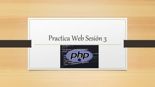Practica Web Sesión 3
 