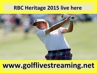 RBC Heritage 2015 live here
www.golflivestreaming.net
 