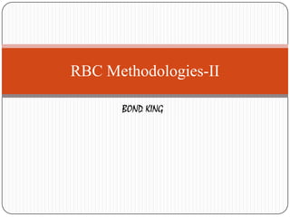 RBC Methodologies-II

      BOND KING
 