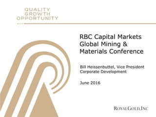 RBC Capital Markets
Global Mining &
Materials Conference
Bill Heissenbuttel, Vice President
Corporate Development
June 2016
 