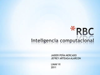 RBCInteligencia computacional JAIDER PEÑA MERCADO JEFREY ARTEAGA ALARCON LIMAV VI 2011 
