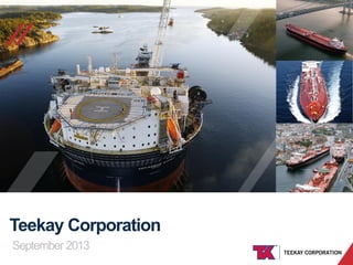 //

Teekay Corporation
September 2013
TEEKAY CORPORATION

 