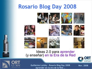 Rosario Blog Day 2008 Ideas 2.0 para  aprender  (y enseñar)  en la Era de la Red 