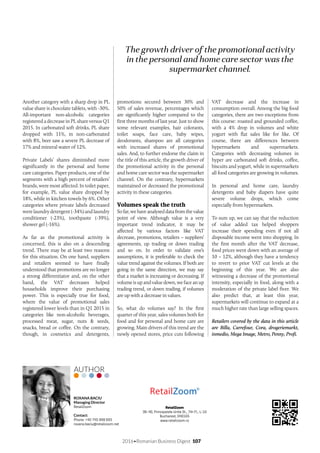 2016•Romanian Business Digest 107
Another category with a sharp drop in PL
value share is chocolate tablets, with -30%.
All-important non-alcoholic categories
registered a decrease in PL share versus Q1
2015. In carbonated soft drinks, PL share
dropped with 11%, in non-carbonated
with 8%, beer saw a severe PL decrease of
17% and mineral water of 12%.
Private Labels’ shares diminished more
significantly in the personal and home
care categories. Paper products, one of the
segments with a high percent of retailers’
brands, were most affected. In toilet paper,
for example, PL value share dropped by
18%, while in kitchen towels by 6%. Other
categories where private labels decreased
werelaundrydetergent(-34%)andlaundry
conditioner (-23%), toothpaste (-39%),
shower gel (-16%).
As far as the promotional activity is
concerned, this is also on a descending
trend. There may be at least two reasons
for this situation. On one hand, suppliers
and retailers seemed to have finally
understood that promotions are no longer
a strong differentiator and, on the other
hand, the VAT decreases helped
households improve their purchasing
power. This is especially true for food,
where the value of promotional sales
registered lower levels than in Q1 2015 in
categories like non-alcoholic beverages,
processed meat, sugar, nuts & seeds,
snacks, bread or coffee. On the contrary,
though, in cosmetics and detergents,
promotions secured between 30% and
50% of sales revenue, percentages which
are significantly higher compared to the
first three months of last year. Just to show
some relevant examples, hair colorants,
toilet soaps, face care, baby wipes,
deodorants, shampoo are all categories
with increased shares of promotional
sales. And, to further endorse the claim in
the title of this article, the growth driver of
the promotional activity in the personal
and home care sector was the supermarket
channel. On the contrary, hypermarkets
maintained or decreased the promotional
activity in these categories.
Volumes speak the truth
Sofar,wehaveanalyseddatafromthevalue
point of view. Although value is a very
important trend indicator, it may be
affected by various factors like VAT
decrease, promotions, retailers – suppliers’
agreements, up trading or down trading
and so on. In order to validate one’s
assumptions, it is preferable to check the
value trend against the volumes. If both are
going in the same direction, we may say
that a market is increasing or decreasing. If
volume is up and value down, we face an up
trading trend, or down trading, if volumes
are up with a decrease in values.
So, what do volumes say? In the first
quarter of this year, sales volumes both for
food and for personal and home care are
growing. Main drivers of this trend are the
newly opened stores, price cuts following
VAT decrease and the increase in
consumption overall. Among the big food
categories, there are two exceptions from
this course: roasted and grounded coffee,
with a 4% drop in volumes and white
yogurt with flat sales like for like. Of
course, there are differences between
hypermarkets and supermarkets.
Categories with decreasing volumes in
hyper are carbonated soft drinks, coffee,
biscuits and yogurt, while in supermarkets
all food categories are growing in volumes.
In personal and home care, laundry
detergents and baby diapers have quite
severe volume drops, which come
especially from hypermarkets.
To sum up, we can say that the reduction
of value added tax helped shoppers
increase their spending even if not all
disposable income went into shopping. In
the first month after the VAT decrease,
food prices went down with an average of
10 – 12%, although they have a tendency
to revert to prior VAT cut levels at the
beginning of this year. We are also
witnessing a decrease of the promotional
intensity, especially in food, along with a
moderation of the private label fiver. We
also predict that, at least this year,
supermarkets will continue to expand at a
much higher rate than large selling spaces.
Retailers covered by the data in this article
are Billa, Carrefour, Cora, drogeriemarkt,
inmedio, Mega Image, Metro, Penny, Profi.
The growth driver of the promotional activity
in the personal and home care sector was the
supermarket channel.
RetailZoom
38-40, Principatele Unite St., 7th Fl., L-16
Bucharest, 040165
www.retailzoom.ro
ROXANA BACIU
Managing Director
RetailZoom
Contact:
Phone: +40 745 999 693
roxana.baciu@retailzoom.net
AUTHOR
 