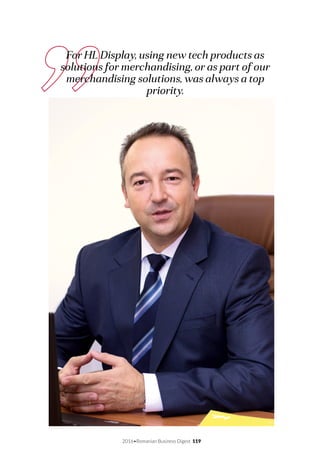 2016•Romanian Business Digest 119
For HL Display, using new tech products as
solutions for merchandising, or as part of our
merchandising solutions, was always a top
priority.
 