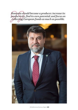 2016•Romanian Business Digest 133
Romania should become a producer, increase its
productivity, find its own potential, and focus on
collecting European funds as much as possible.
 