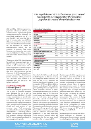 2016•Romanian Business Digest 13
SAS® VISUAL ANALYTICS
Picture hidden trends coming into plain sight.
The appointment of a technocratic government
was an acknowledgement of the extent of
popular distrust of the political system.
2013 and May 2015 in response to a
progressive reduction in inflation, weak
domestic demand, negative credit growth
and a persistent negative output gap. The
central bank has kept the rate at 1.75%
since May 2015. We expect the NBR to
hold the monetary policy rate at 1.75% in
2016, amid general uncertainty about the
fallout from the UK’s decision to leave the
EU, the slow-down in Chinese and
emerging-market growth, and the
relaxation of domestic fiscal policy.
Romania’s monetary policy rate remains
one of the highest in the EU, and compares
with a rate of 0% in the euro zone and 1.5%
in Poland.
The governor of the NBR, Mugur Isarescu,
has said that Romania’s target date of
2019 for joining the euro zone is no longer
feasible, as the country would not be
technically prepared to join the European
exchange-rate mechanism (ERM II) by
June 2016. The government has now
abandoned the 2019 target date for euro
entry and has said that a detailed plan to
join the euro zone will be presented in
2017. We expect euro adoption to be
postponed into the mid-2020s, and
perhaps indefinitely.
ECONOMIC FORECAST
Economic growth
Romania’s real GDP grew by 3.8% in 2015.
The increase in consumer purchasing
power following the cut in VAT on
foodstuffs in June 2015, from 24% to 9%,
was the main stimulus to growth in the
second half of 2015. Consumer demand
was boosted by rising real household
disposable income, owing to increases in
wages, pensions and remittances from
abroad, and rapid growth of new
consumer loans. Final consumption
expenditure by households rose by 5.9%
and contributed 5.6 percentage points to
growth. The other growth stimulus came
from gross fixed investment, which grew
by 7.7% year on year and contributed 1.8
percentage points to growth.
Growth of 4.3% (4.2% seasonally adjusted)
in the first quarter of 2016 was driven by
the rapid growth of retail turnover of 19%
year on year (16.9% seasonally and
working-day adjusted) following the cut
in standard VAT from 24% to 20% on
January 1st. In January-April retail sales
grew by 17.7% year on year (adjusted) and
19.1% unadjusted. Increases in public-
sector wages contributed to an increase in
gross nominal wages of 12.1% year on
year in January-April and an even stronger
rise in real terms given deflation.
Seasonally adjusted industrial output
growth was modest over the first four
months, at 0.7% (driven by 2.5% growth in
manufacturing), and consumer demand is
being partly met by increasing imports.
Tax cuts and wage growth will bolster
household consumption growth in 2016
and 2017, when we forecast real GDP
growth of 4.5% and 3.4% respectively.
Strong domestic demand growth will
compensate for the euro zone growth
slowdown that we forecast in 2017.
Sustaining growth of this magnitude over
the medium term will depend on the
economy’s capacity to respond to the
demand stimulus, which in turn depends
on more rapid progress in implementing
structural reforms. Signs of capacity
constraints in some sectors of industry,
for example in the automotive sector,
suggest the need for deeper structural
reforms to boost labour productivity, and
for increased expenditure on education
and infrastructure rather than on
consumption. The economy is facing
severe labour shortages in some sectors,
notably automotives, with an estimated
2.4m Romanians working abroad. This is
likely to be a disincentive to foreign
investment in the medium and long term.
We forecast average real GDP growth of
3.4% per year in 2018-20.
Better absorption of funding from the EU
would contribute to investment in
infrastructure, boosting export potential
over the long term. Romania has obtained
International assumptions
2015 2016 2017 2018 2019 2020
ECONOMIC GROWTH (%)
US GDP 2.4 1.8 2.2 2.3 1.0 2.1
Euro area GDP 1.6 1.6 1.3 1.5 1.3 1.4
EU28 GDP 1.9 1.7 1.0 1.4 1.3 1.6
World GDP 2.4 2.2 2.4 2.6 2.1 2.5
World trade 2.7 2.9 3.6 3.7 2.8 3.3
INFLATION INDICATORS (% unless otherwise indicated)
US CPI 0.1 1.3 2.2 2.3 1.3 1.7
Euro area CPI 0.0 0.1 1.2 1.5 1.5 1.6
EU28 CPI 0.0 0.2 1.0 1.3 1.4 1.5
Manufactures (measured in US$) -4.6 -1.7 2.6 3.4 4.5 4.3
Oil (Brent; US$/b) 52.4 40.3 52.5 65.0 62.4 61.4
Non-oil commodities
(measured in US$)
-17.3 -5.2 5.7 4.7 -2.9 -1.0
FINANCIAL VARIABLES
US$ 3-month commercial
paper rate (av; %)
0.2 0.5 0.6 1.4 1.5 1.0
€ 3-month rate 0.0 -0.1 -0.1 -0.1 -0.1 0.3
US$:€ (av) 1.11 1.08 1.07 1.12 1.13 1.15
Lei:US$ (av) 4.01 4.15 4.20 4.04 3.97 3.93
Lei:€ (av) 4.44 4.49 4.50 4.50 4.50 4.50
 