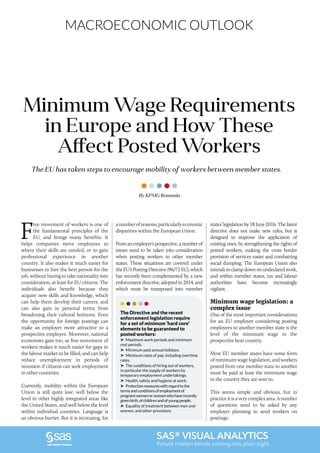 24 Romanian Business Digest•2016
MACROECONOMIC OUTLOOK
SAS® VISUAL ANALYTICS
Picture hidden trends coming into plain sight.
The EU has taken steps to encourage mobility of workers between member states.
Minimum Wage Requirements
in Europe and How These
Affect Posted Workers
F
ree movement of workers is one of
the fundamental principles of the
EU, and brings many benefits. It
helps companies move employees to
where their skills are needed, or to gain
professional experience in another
country. It also makes it much easier for
businesses to hire the best person for the
job, without having to take nationality into
consideration, at least for EU citizens. The
individuals also benefit because they
acquire new skills and knowledge, which
can help them develop their careers, and
can also gain in personal terms from
broadening their cultural horizons. Even
the opportunity for foreign postings can
make an employer more attractive to a
prospective employee. Moreover, national
economies gain too, as free movement of
workers makes it much easier for gaps in
the labour market to be filled, and can help
reduce unemployment in periods of
recession if citizens can seek employment
in other countries.
Currently, mobility within the European
Union is still quite low; well below the
level in other highly integrated areas like
the United States, and well below the level
within individual countries. Language is
an obvious barrier. But it is increasing, for
By KPMG Romania
anumberofreasons,particularlyeconomic
disparities within the European Union.
Fromanemployer’sperspective,anumberof
issues need to be taken into consideration
when posting workers to other member
states. These situations are covered under
theEU’sPostingDirective(96/71EC),which
has recently been complemented by a new
enforcement directive, adopted in 2014, and
which must be transposed into member
states’ legislation by 18 June 2016. The latest
directive does not make new rules, but is
designed to improve the application of
existing ones, by strengthening the rights of
posted workers, making the cross border
provision of services easier and combatting
social dumping. The European Union also
intends to clamp down on undeclared work,
and within member states, tax and labour
authorities have become increasingly
vigilant.
Minimum wage legislation: a
complex issue
One of the most important considerations
for an EU employer considering posting
employees to another member state is the
level of the minimum wage in the
prospective host country.
Most EU member states have some form
of minimum wage legislation, and workers
posted from one member state to another
must be paid at least the minimum wage
in the country they are sent to.
This seems simple and obvious, but in
practiceitisaverycomplexarea.Anumber
of questions need to be asked by any
employer planning to send workers on
postings:
The Directive and the recent
enforcement legislation require
for a set of minimum ‘hard core’
elements to be guaranteed to
posted workers:
➤ Maximum work periods and minimum
rest periods.
➤ Minimum paid annual holidays.
➤ Minimum rates of pay, including overtime
rates.
➤ The conditions of hiring out of workers,
in particular the supply of workers by
temporary employment undertakings.
➤ Health, safety and hygiene at work.
➤ Protectivemeasureswithregardtothe
termsandconditionsofemploymentof
pregnantwomenorwomenwhohaverecently
givenbirth,ofchildrenandofyoungpeople.
➤ Equality of treatment between men and
women, and other provisions.
 