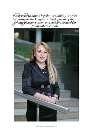 2016•Romanian Business Digest 51
It is crucial to have a legislative stability in order
to support the long-term development of the
private pension system and satisfy the need for
financial education.
 