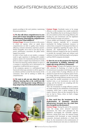 56 Romanian Business Digest•2016
INSIGHTS FROM BUSINESS LEADERS
panels according to the sun’s position, maximizing
the power production.
Q: We also talk about competitiveness in your
sector and we know EnergoBit has projects not
justinRomania.Whathelpsthecompetitiveness
in your sector? What inhibits it?
CarmenNeagu:Nomatterthesector,orthecountry
in which we operate, when we speak about
competitiveness we refer to quality, trust, honesty,
efficiency, customer orientation, experience, passion.
Within EnergoBit, we’ve tried to sum this up into:
power, performance, innovation, the pillars which
support our activity.
In order to have results on any market, a company
needs to gain experience in dealing with complex
projects, needs to be trustworthy and have financial
power in order to support the involvement in works
for which the financing could be delayed. In short, if
a company is trustworthy and is determined to be
competitive, it will find the way to succeed.
If the companies operate in a well-balanced legal
framework which pays attention to all the aspects of
an industry and has in mind the best interest of the
consumers, there will be nothing to inhibit the
competitiveness.
Q: We want to ask you now about the energy
efficiency knowing that at the world level, the
market for achieving greater energy efficiency is
largeandgrowing.HowisthismarketinRomania?
Carmen Neagu: Everybody wants to be energy
efficient, as this translates into smaller production
costs. The problems that we are facing are related to
the costs needed to achieve this energy efficiency, the
funding for such investments and the legislation
which should encourage such projects.
A more reliable and transparent support for energy
efficiency projects, especially for a consistent
mechanism for finding investment resources to
achieve them, is required. At European level there are
numerous regulations regarding this aspect, but, in
Romania, the implementation of the Energy
Efficiency Directive stopped at the level of solutions
to provide the necessary funds and, without such
solutions, it is hard to find financing for such projects
and have ESCO companies developed.
Q: How do you see the prospects for financing
and investments in building, industrial and
supply side energy efficiency in Romania?
Carmen Neagu: As long as the legislation does not
offer solutions for financing, it is hard to relay
investments just on penalties worth being considered
in case certain levels of energy efficiency are not
attained. So, from the local companies’ point of view,
the energy efficiency questions are: do the savings
generated by the energy efficiency projects cover or at
least equal the needed investment on the short/
medium term, or are investments not worth the
savings, and the fines for not complying with the
regulations are acceptable?
Thus, the investments in energy efficiency projects
are made mainly by the subsidiaries of international
companies which have a group strategy in this
respect. However, there are also exceptions, like the
one we had in Tulcea, where we built a biogas
cogeneration plant.
Q: How much have the investments in the
modernization of Romania’s electricity
infrastructure increased since the crisis? How
does EnergoBit see this dynamics?
Carmen Neagu: During the peak of the economic
crisis, the energy sector attracted impressive
investments, but these were generated by the
legislation encouraging the renewable segment.
Moreover, during those years, the national energy
consumption level decreased, as many industrial
consumers decreased production or closed their
doors. So, the investments in the modernization of
the power infrastructure were also at a relatively low
 