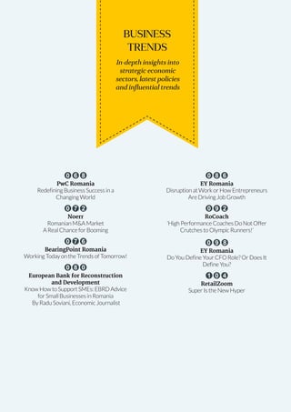 May-June 2014 Romanian Business Digest 11
BUSINESS
TRENDS
In-depth insights into
strategic economic
sectors, latest policies
and influential trends
0 6 8
PwC Romania
Redefining Business Success in a
Changing World
0 7 2
Noerr
Romanian M&A Market
A Real Chance for Booming
0 7 6
BearingPoint Romania
Working Today on the Trends of Tomorrow!
0 8 0
European Bank for Reconstruction
and Development
Know How to Support SMEs: EBRD Advice
for Small Businesses in Romania
By Radu Soviani, Economic Journalist
0 8 6
EY Romania
Disruption at Work or How Entrepreneurs
Are Driving Job Growth
0 9 2
RoCoach
‘High Performance Coaches Do Not Offer
Crutches to Olympic Runners!’
0 9 8
EY Romania
Do You Define Your CFO Role? Or Does It
Define You?
1 0 4
RetailZoom
Super Is the New Hyper
 