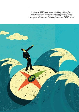 2016•Romanian Business Digest 81
A vibrant SME sector is a vital ingredient for a
healthy market economy, and supporting small
enterprises lies at the heart of what the EBRD does.
 