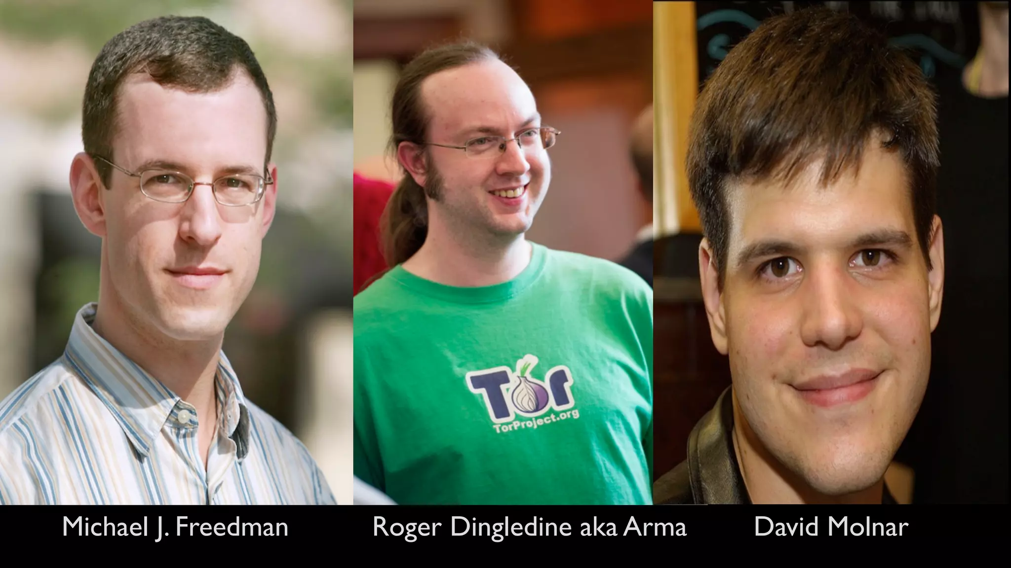 Michael J. Freedman Roger Dingledine aka Arma David Molnar
 