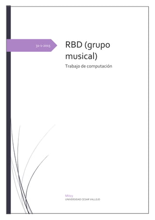 31-1-2015 RBD (grupo
musical)
Trabajo de computación
Mitzy
UNIVERSIDAD CESAR VALLEJO
 