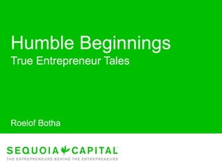 Humble Beginnings,[object Object],True Entrepreneur Tales,[object Object],Roelof Botha,[object Object]