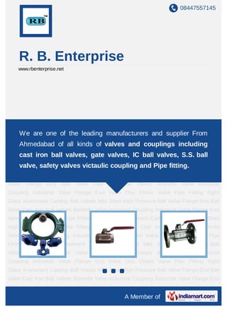 08447557145




    R. B. Enterprise
    www.rbenterprise.net




Industrial Coupling Industrial Valve Flange End Valve Di...