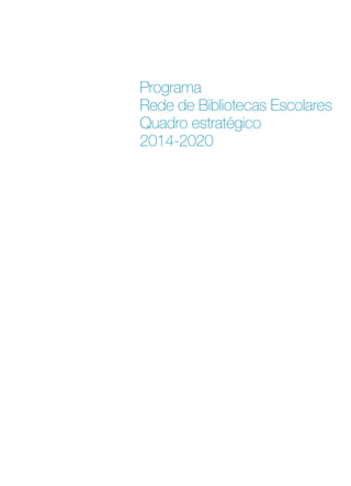 Programa
Rede de Bibliotecas Escolares
Quadro estratégico
2014-2020

 