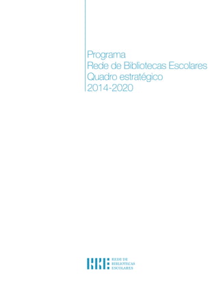 Programa
Rede de Bibliotecas Escolares
Quadro estratégico
2014-2020

 