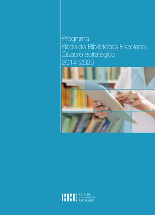 Programa
Rede de Bibliotecas Escolares
Quadro estratégico
2014-2020

 