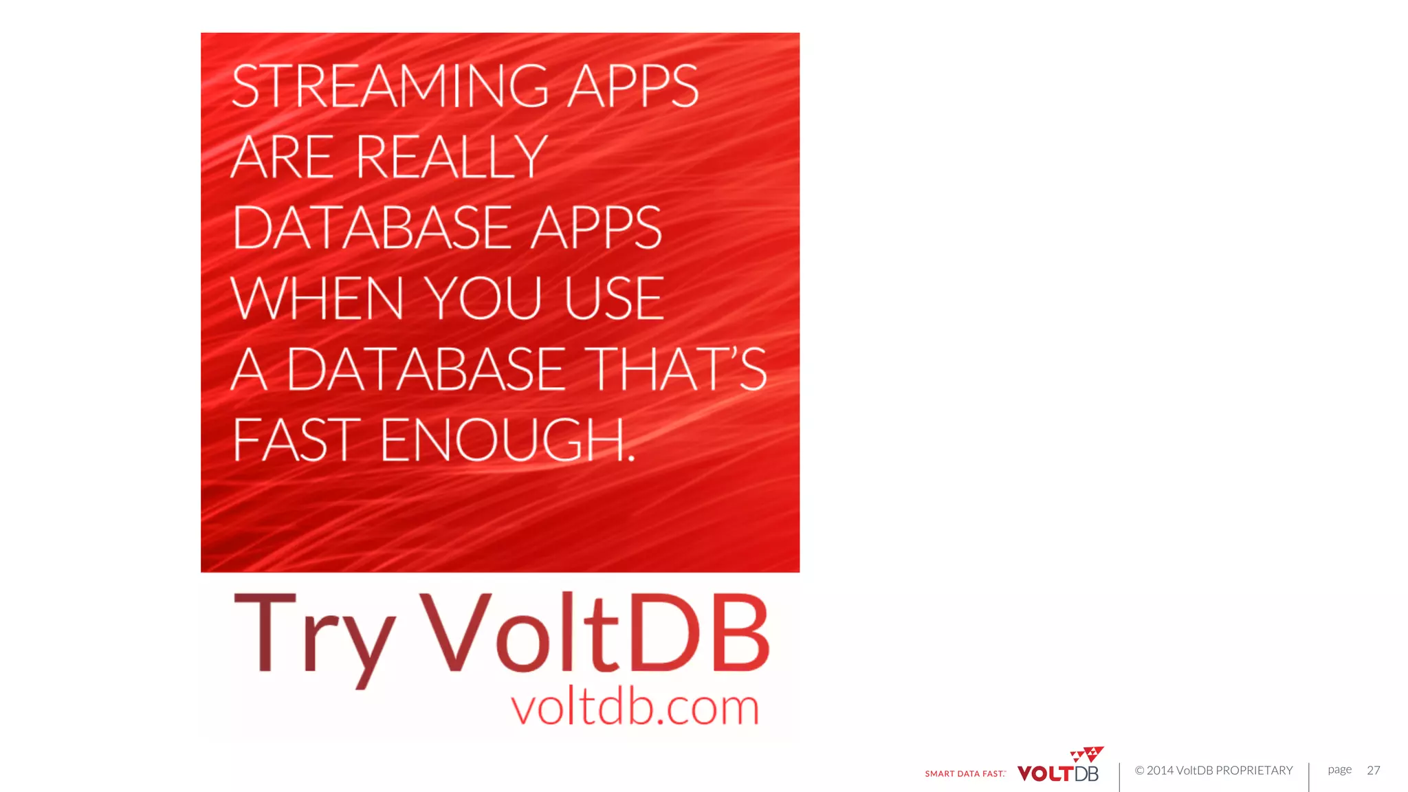 page
© 2014 VoltDB PROPRIETARY
 27
 