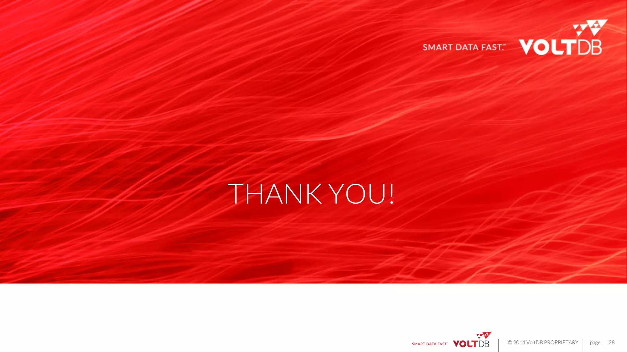 page
© 2014 VoltDB PROPRIETARY
 page
THANK YOU!
28
 