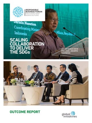 OUTCOME REPORT
27 - 28 MARCH 2018
PULLMAN, JAKARTA
INDONESIA
SCALING
COLLABORATION
TO DELIVER
THE SDGs
 