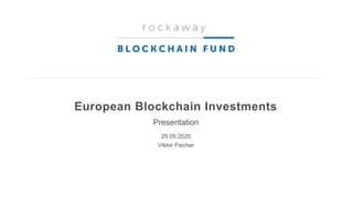 European Blockchain Investments
Presentation
25.05.2020
Viktor Fischer
 
