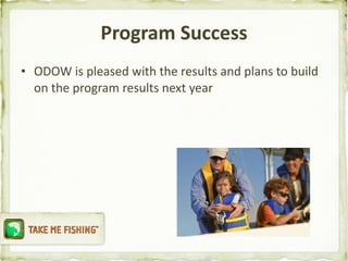 Program Success ODOW is pleased with the results and plans to build on the program results next year 
