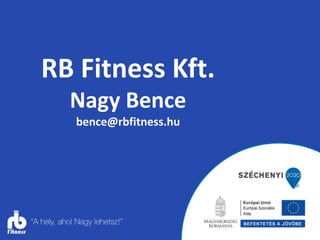 RB Fitness Kft.
Nagy Bence
bence@rbfitness.hu
 