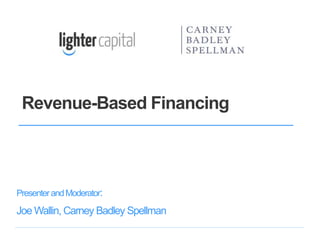 Revenue-Based Financing
PresenterandModerator:
Joe Wallin, Carney Badley Spellman
 
