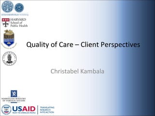 Quality of Care – Client Perspectives
Christabel Kambala

 