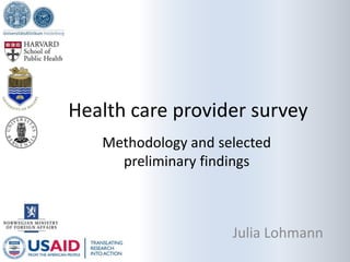 Health care provider survey
Methodology and selected
preliminary findings

Julia Lohmann

 