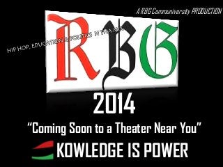 A RBG Communiversity PRODUCTION

2014
“Coming Soon to a Theater Near You”

KOWLEDGE IS POWER

 