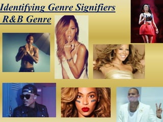 Identifying Genre Signifiers 
R&B Genre 
 