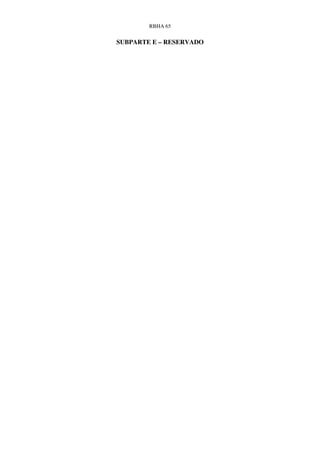 RBHA 65


SUBPARTE E – RESERVADO
 